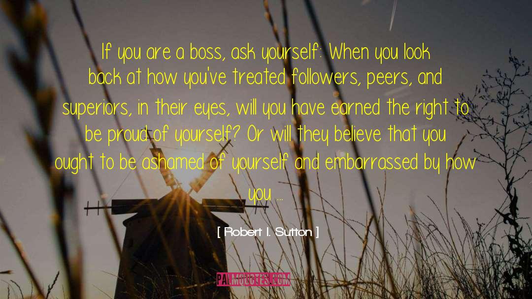 Proud Of Yourself quotes by Robert I. Sutton