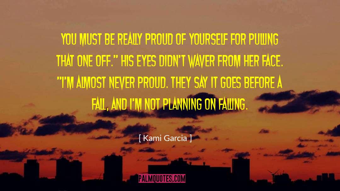 Proud Of Yourself quotes by Kami Garcia