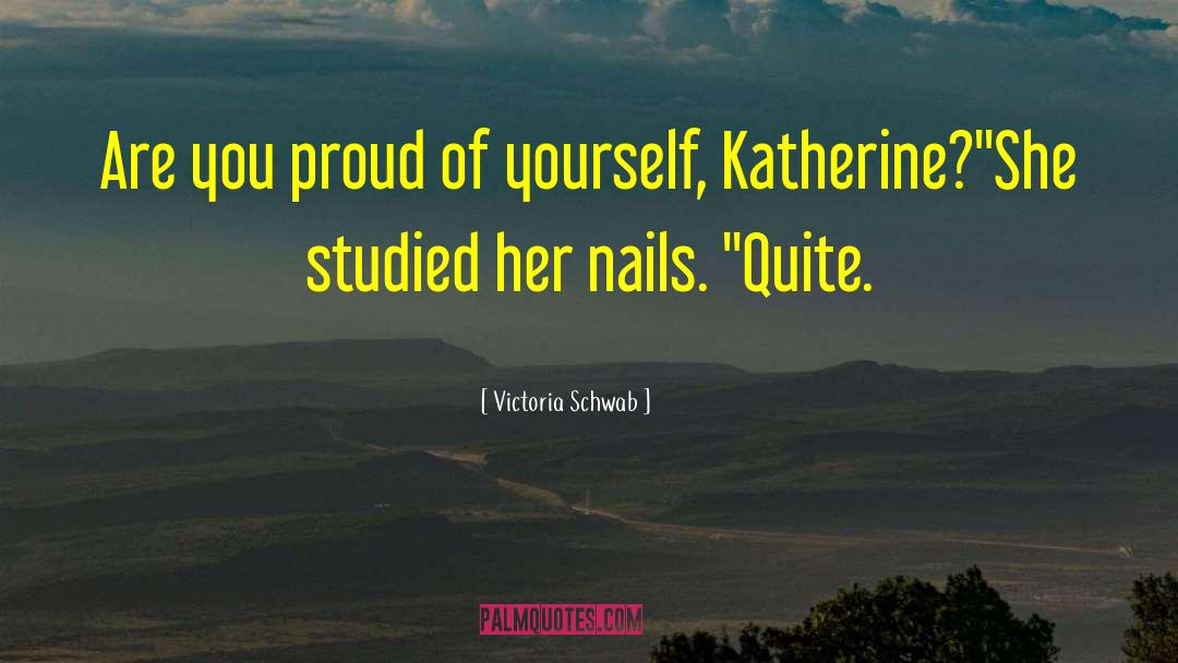 Proud Of Yourself quotes by Victoria Schwab