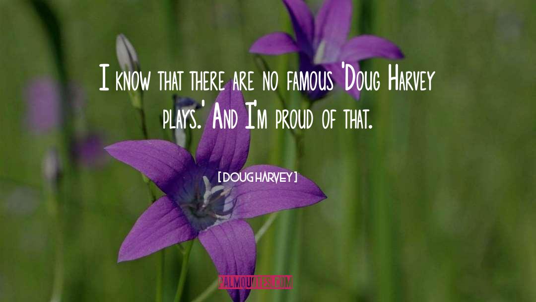 Proud quotes by Doug Harvey