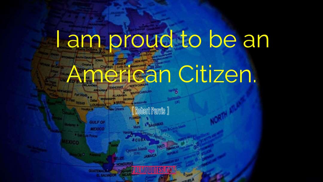 Proud To Be An American quotes by Robert Purvis