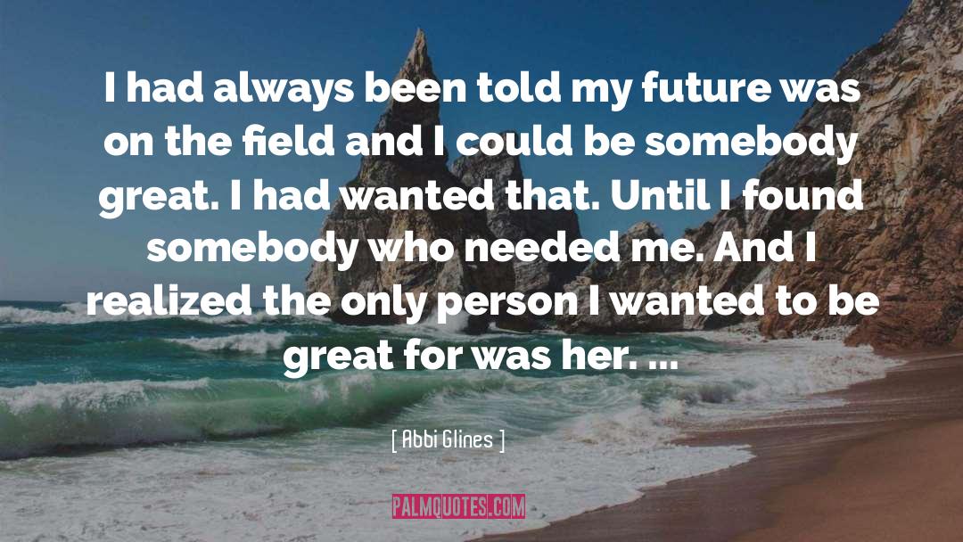 Proud To Be Me quotes by Abbi Glines