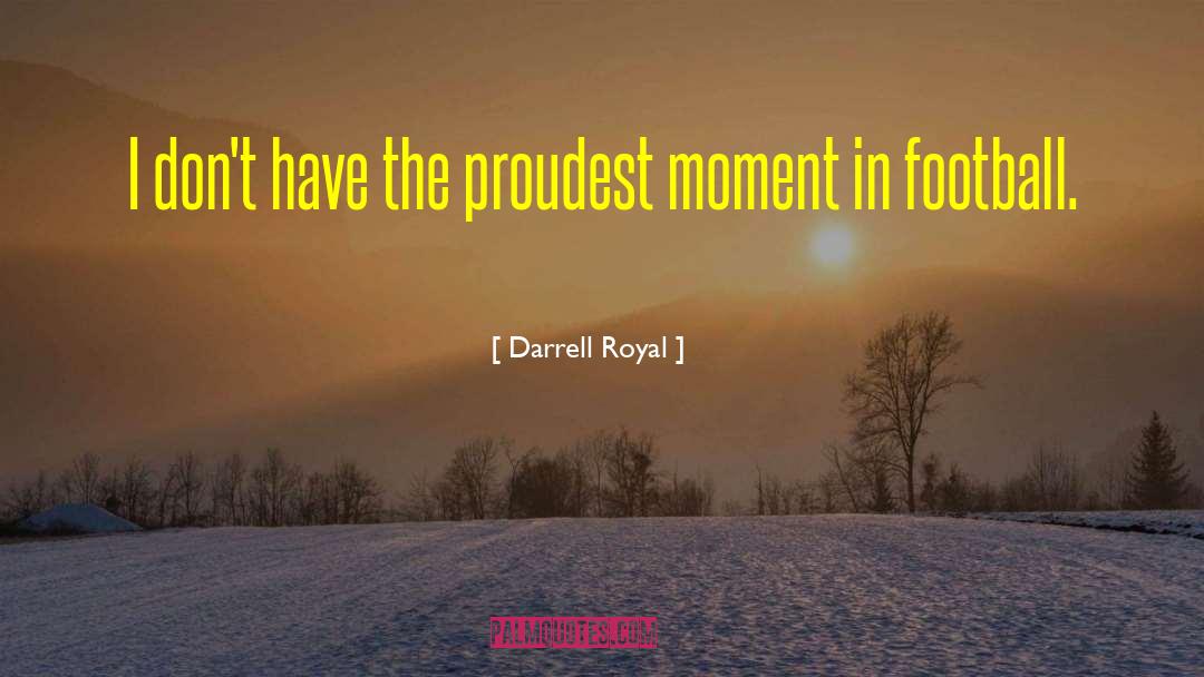 Proudest Moments quotes by Darrell Royal