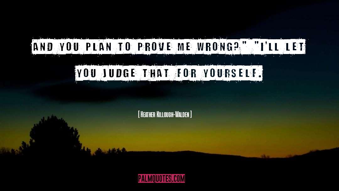 Prove Me Wrong quotes by Heather Killough-Walden