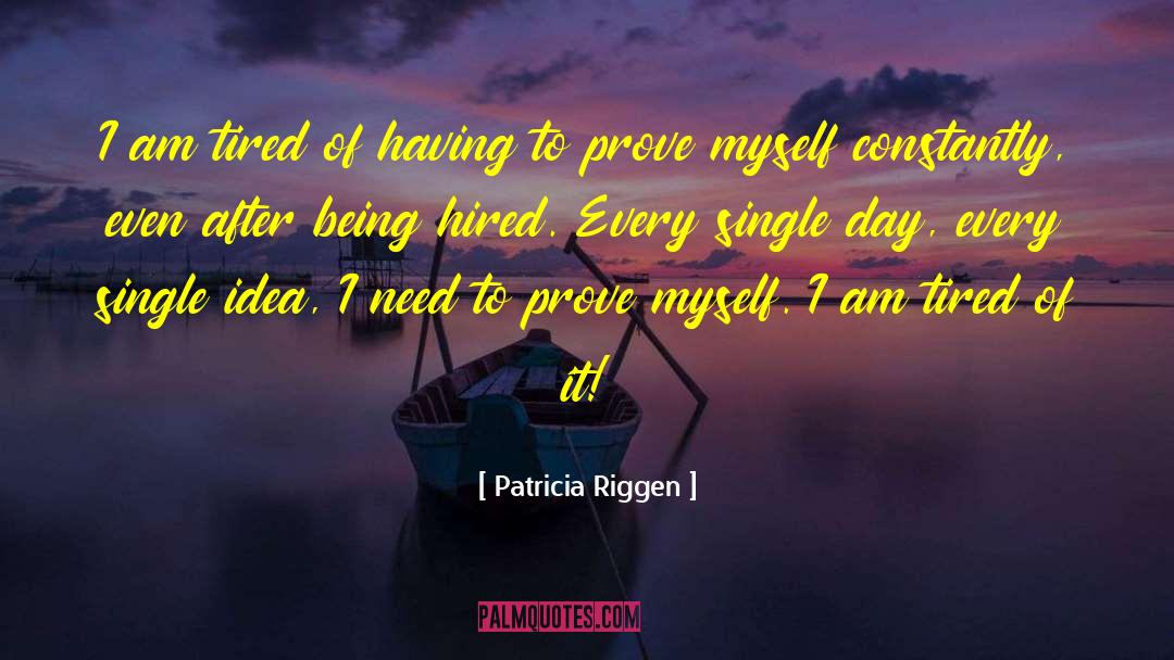 Prove Myself quotes by Patricia Riggen