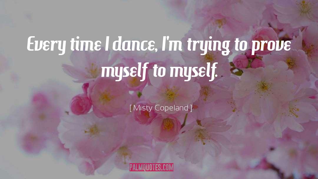 Prove Myself quotes by Misty Copeland