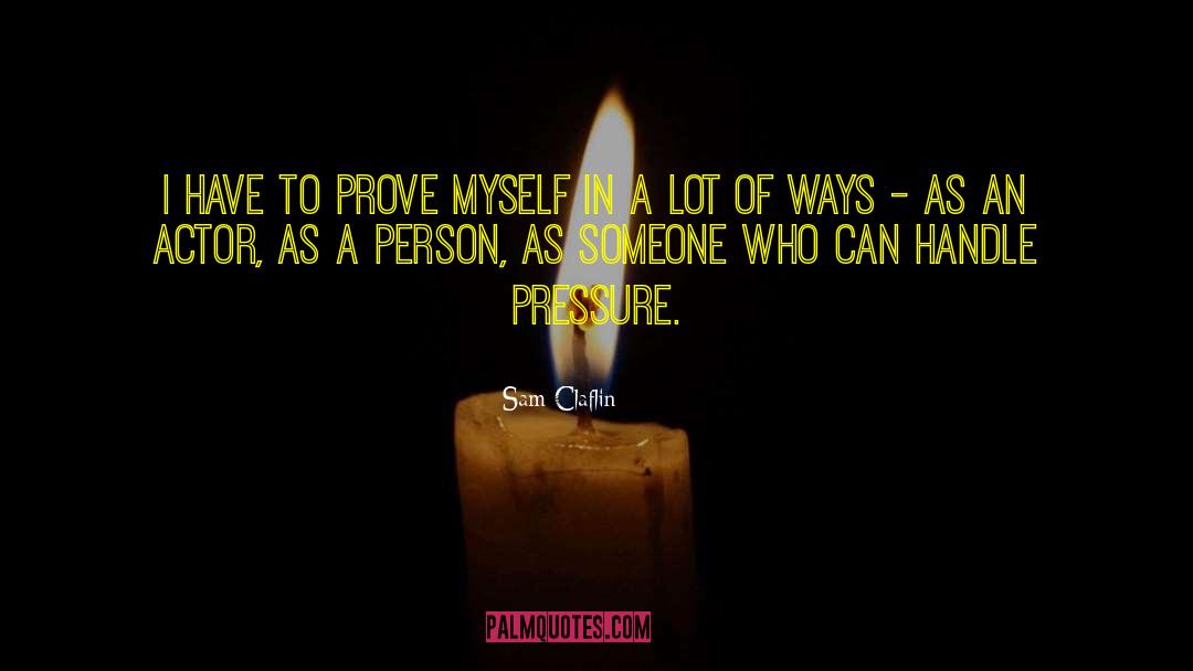 Prove Myself quotes by Sam Claflin