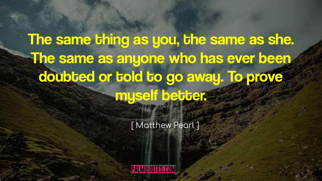 Prove Myself quotes by Matthew Pearl