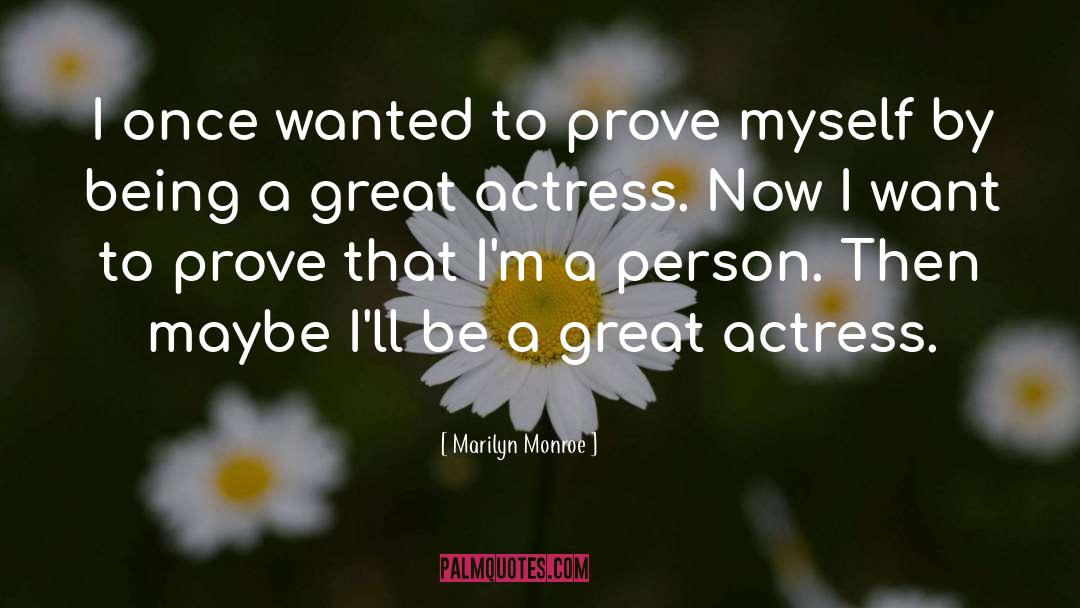 Prove Myself quotes by Marilyn Monroe