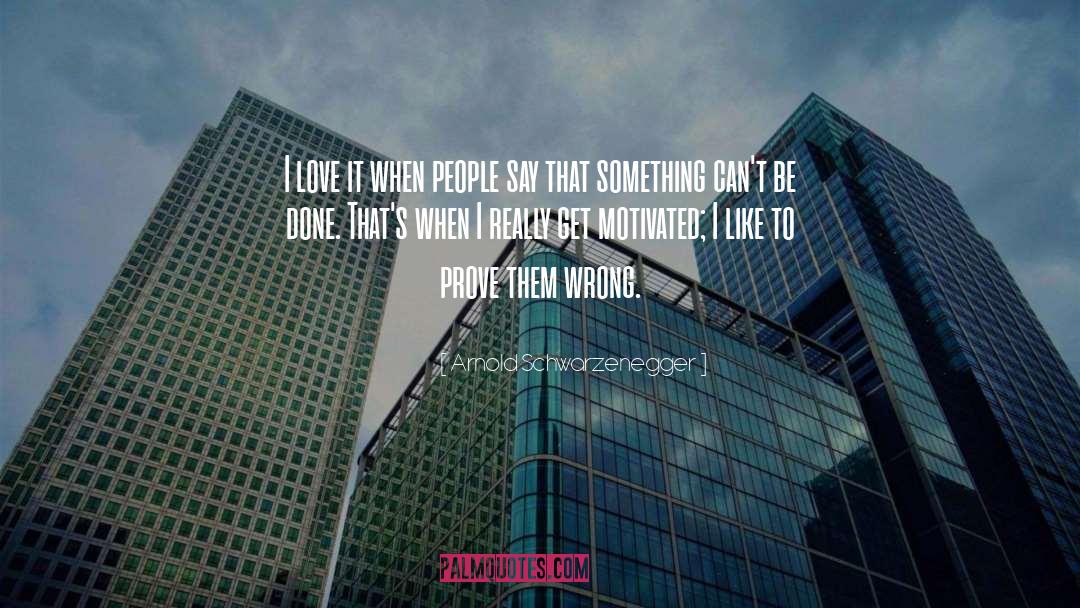 Prove Them Wrong quotes by Arnold Schwarzenegger