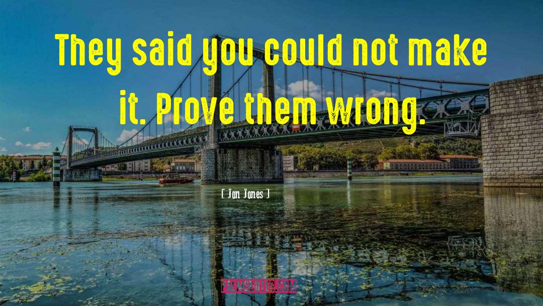 Prove Them Wrong quotes by Jon Jones