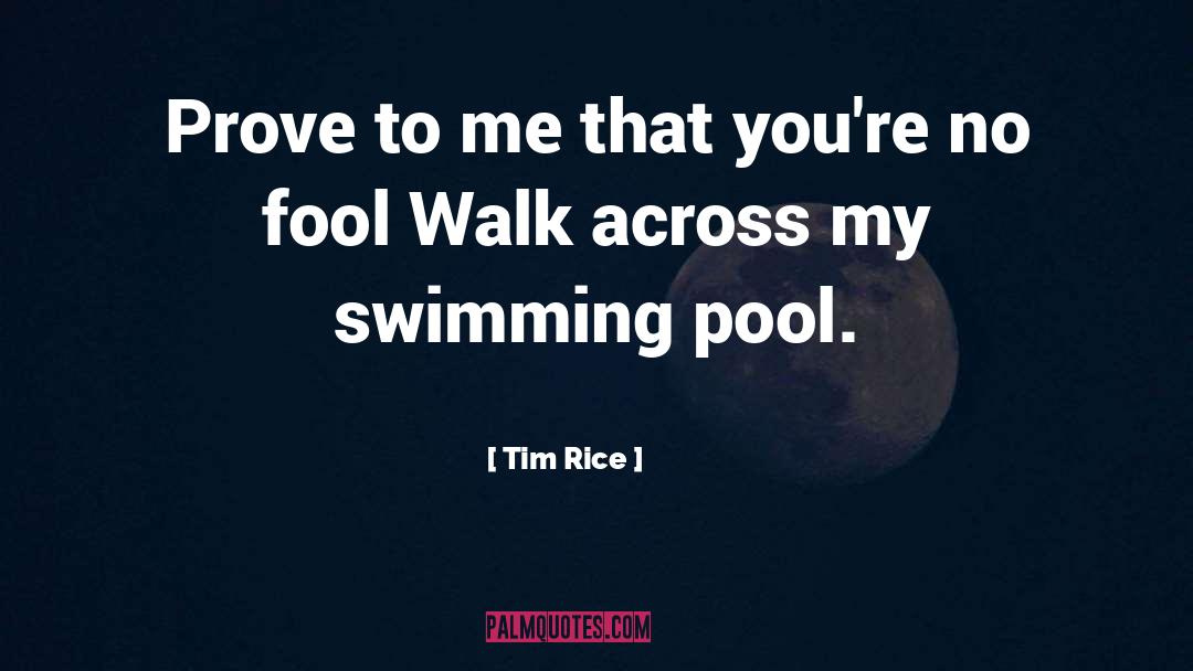 Prove To Me quotes by Tim Rice