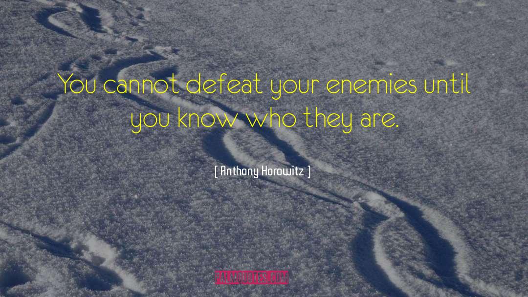 Prove Your Enemies Wrong quotes by Anthony Horowitz