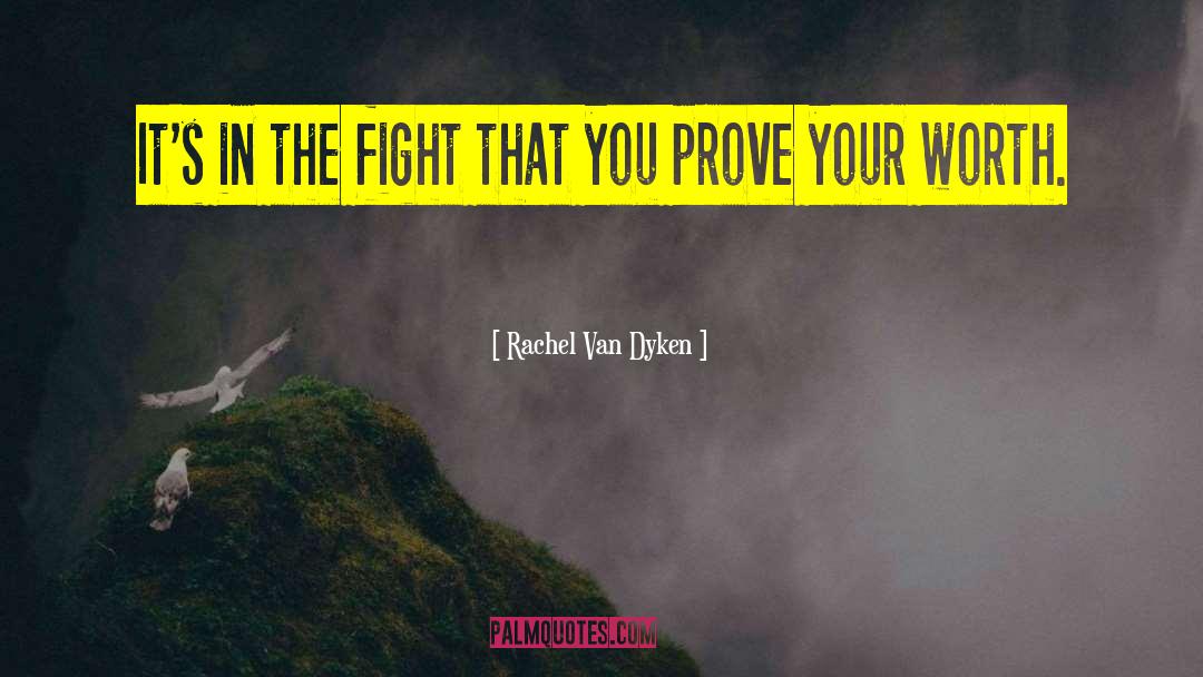 Prove Your Worth quotes by Rachel Van Dyken