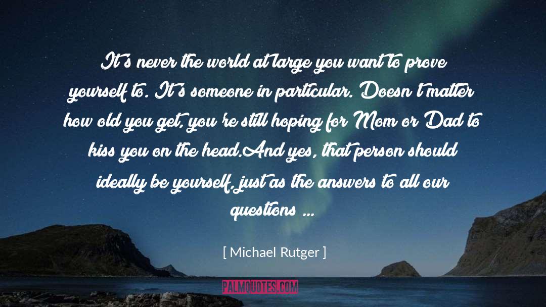 Prove Yourself quotes by Michael Rutger