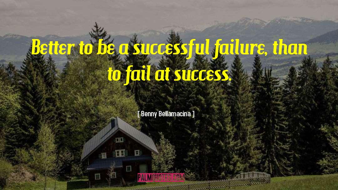 Proverbial Failure quotes by Benny Bellamacina