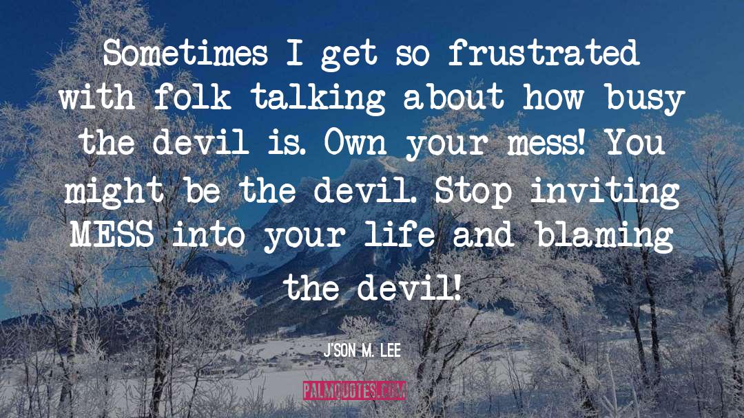 Proverbs About The Devil quotes by J'son M. Lee