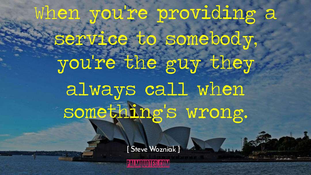Providing A Service quotes by Steve Wozniak