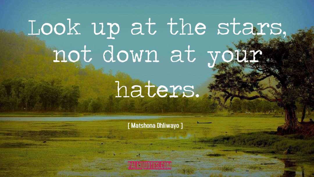 Proving Your Haters Wrong quotes by Matshona Dhliwayo