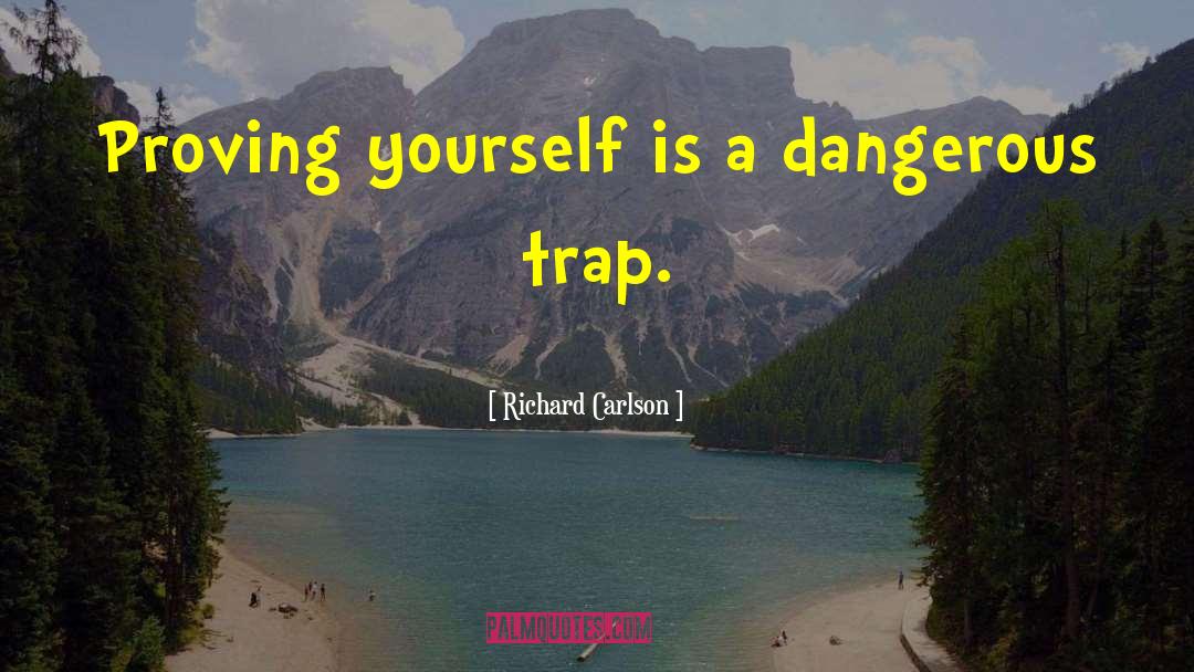 Proving Yourself quotes by Richard Carlson