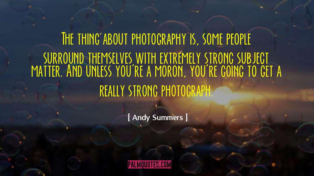 Provocative Dark Subject Matter quotes by Andy Summers