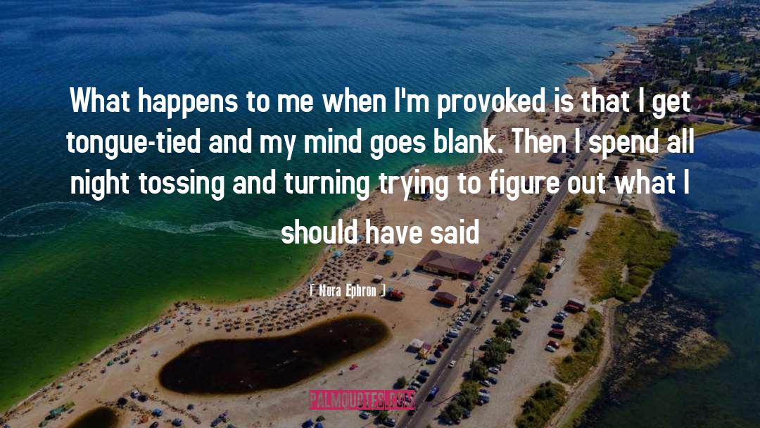Provoked quotes by Nora Ephron