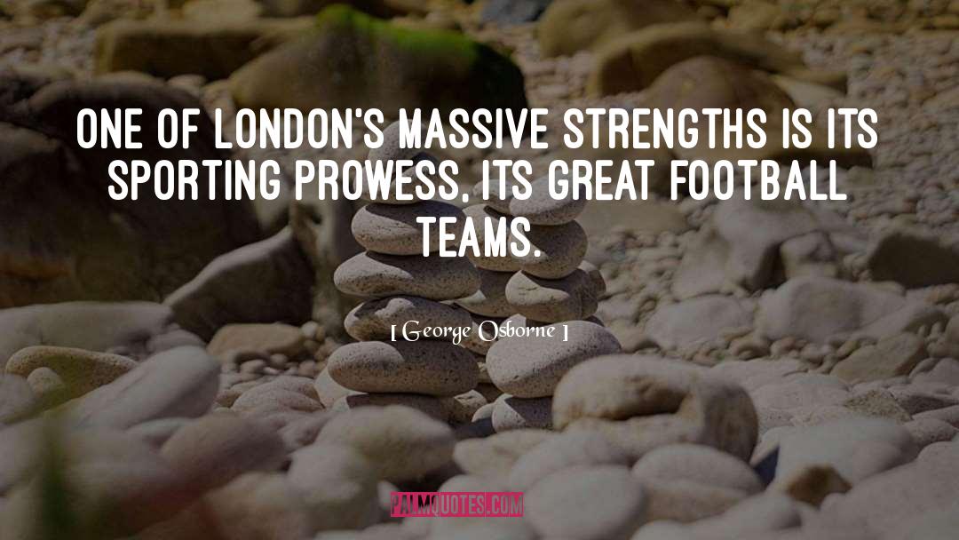 Prowess quotes by George Osborne