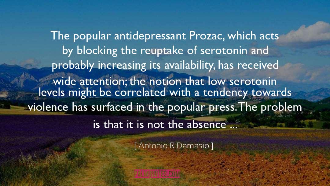 Prozac quotes by Antonio R Damasio