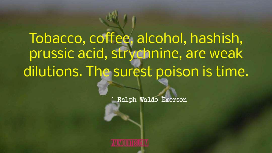 Prussic Acid quotes by Ralph Waldo Emerson