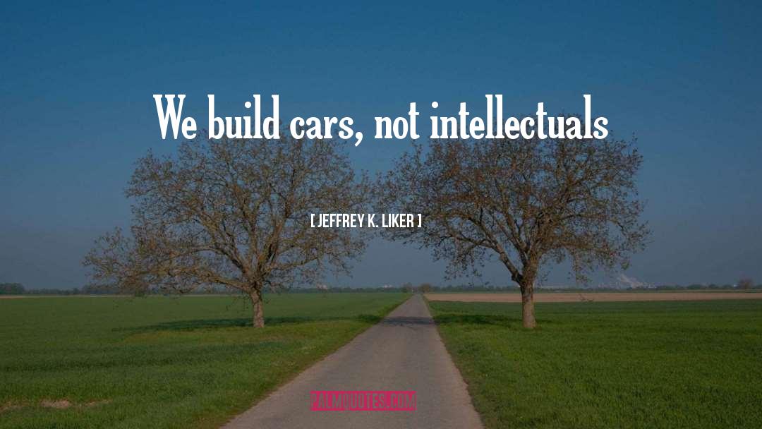 Pseudo Intellectuals quotes by Jeffrey K. Liker