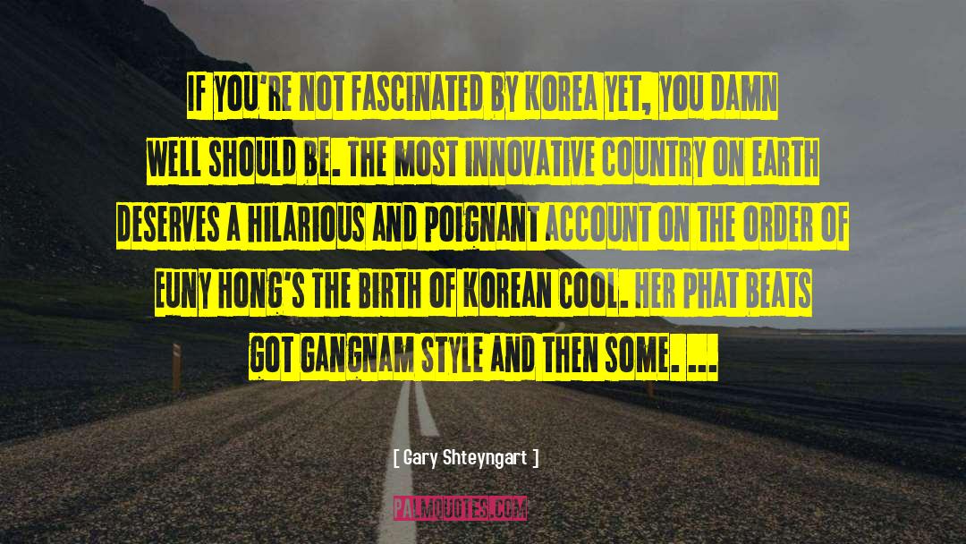 Psy Gangnam Style quotes by Gary Shteyngart