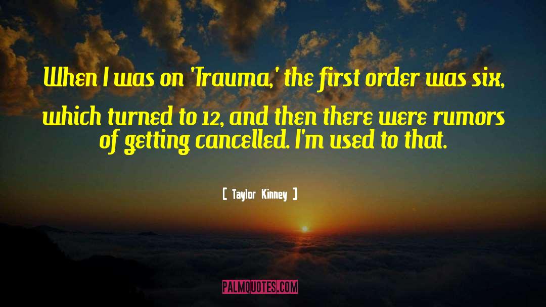 Psycchological Trauma quotes by Taylor Kinney