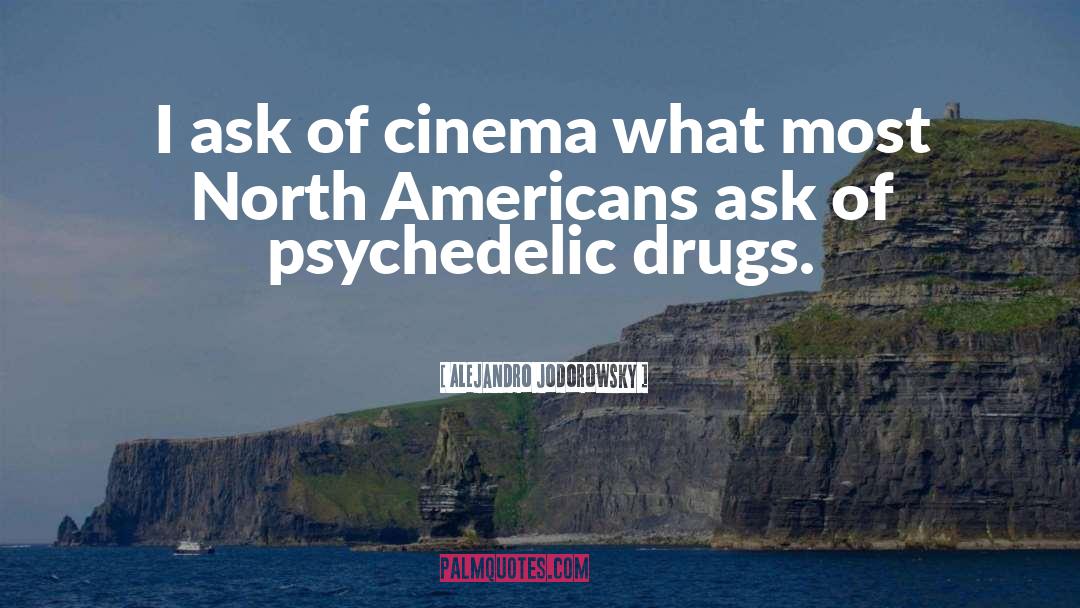 Psychedelic Drugs quotes by Alejandro Jodorowsky