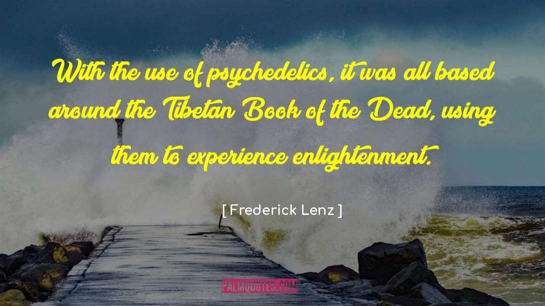 Psychedelics quotes by Frederick Lenz