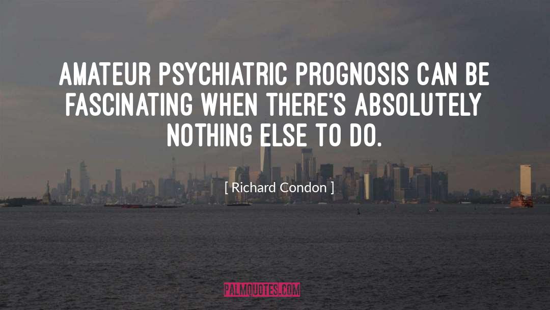 Psychiatric Hospital quotes by Richard Condon