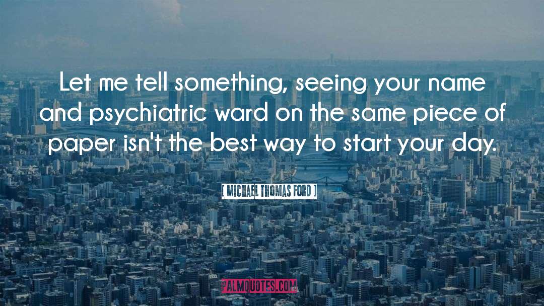 Psychiatric Hospitals quotes by Michael Thomas Ford