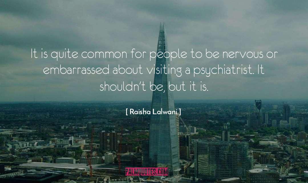 Psychiatrist quotes by Raisha Lalwani