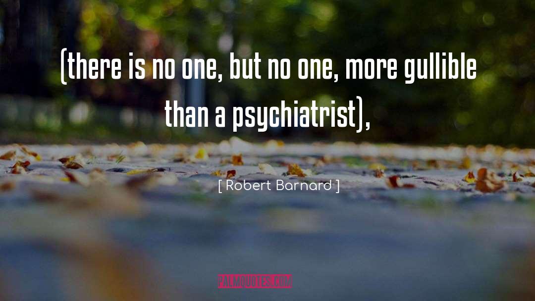 Psychiatrist quotes by Robert Barnard