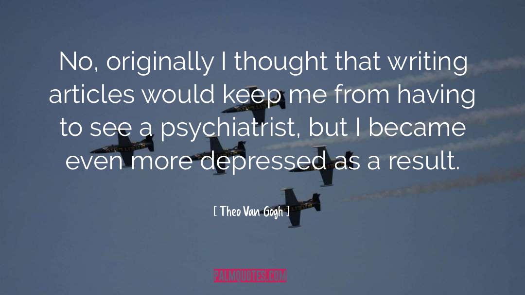 Psychiatrist quotes by Theo Van Gogh