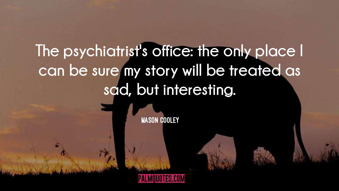 Psychiatrists quotes by Mason Cooley