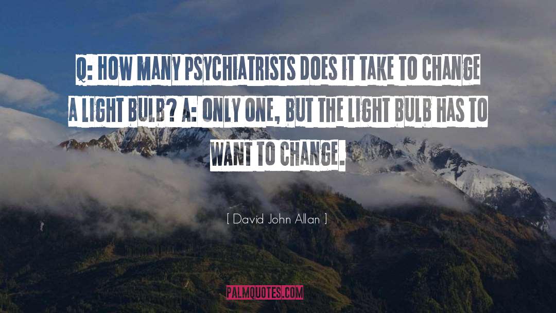 Psychiatrists quotes by David John Allan