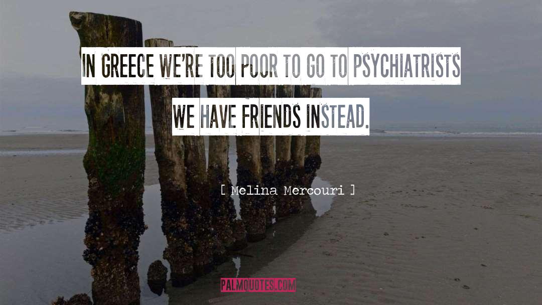 Psychiatrists quotes by Melina Mercouri