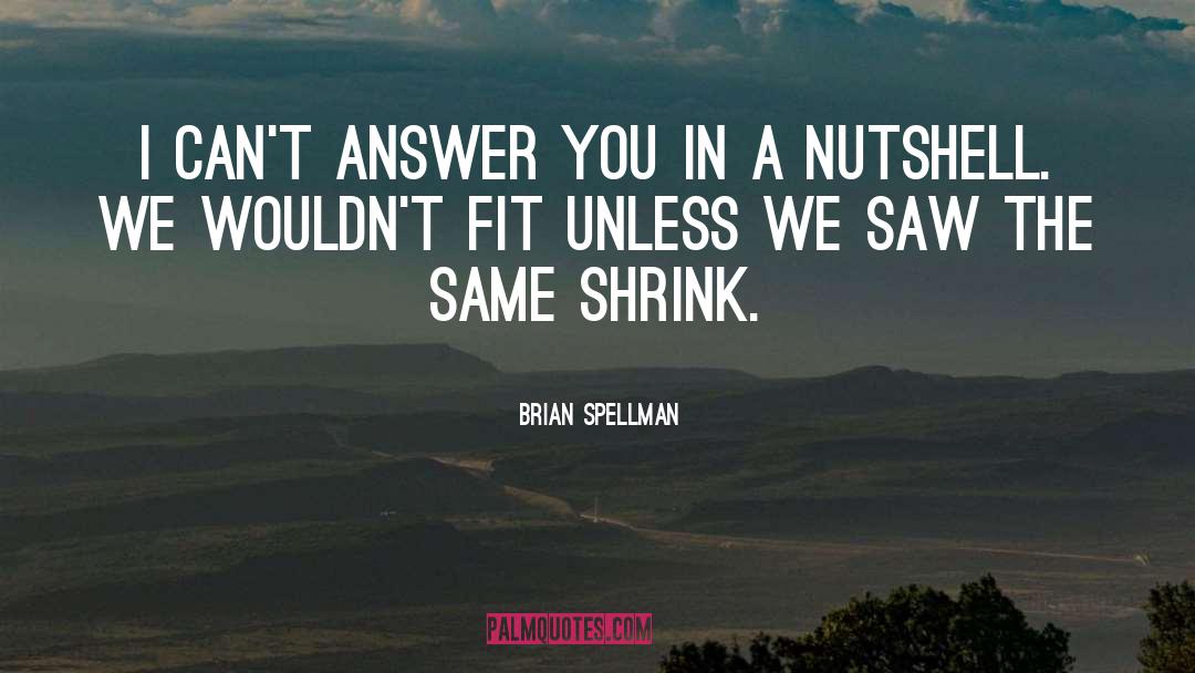 Psychiatry Humor quotes by Brian Spellman