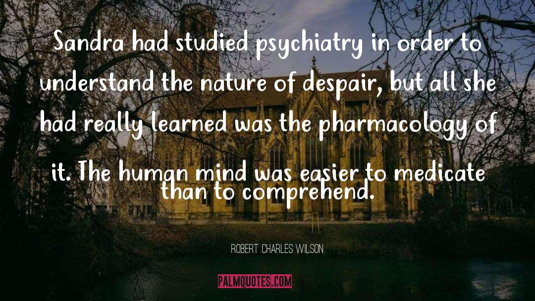 Psychiatry quotes by Robert Charles Wilson