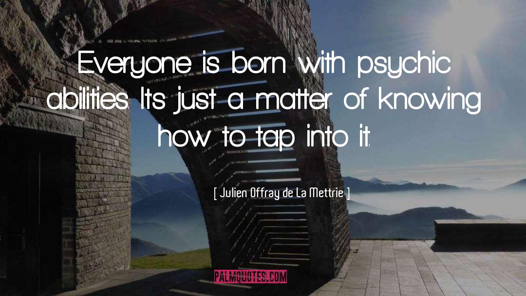 Psychic Abilities quotes by Julien Offray De La Mettrie