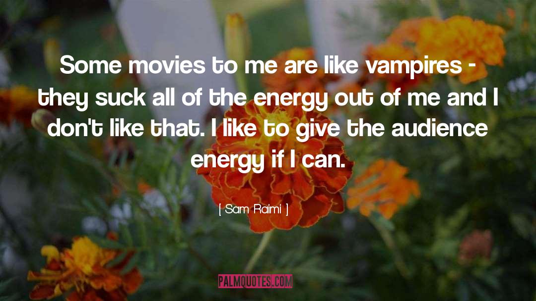 Psychic Vampires quotes by Sam Raimi