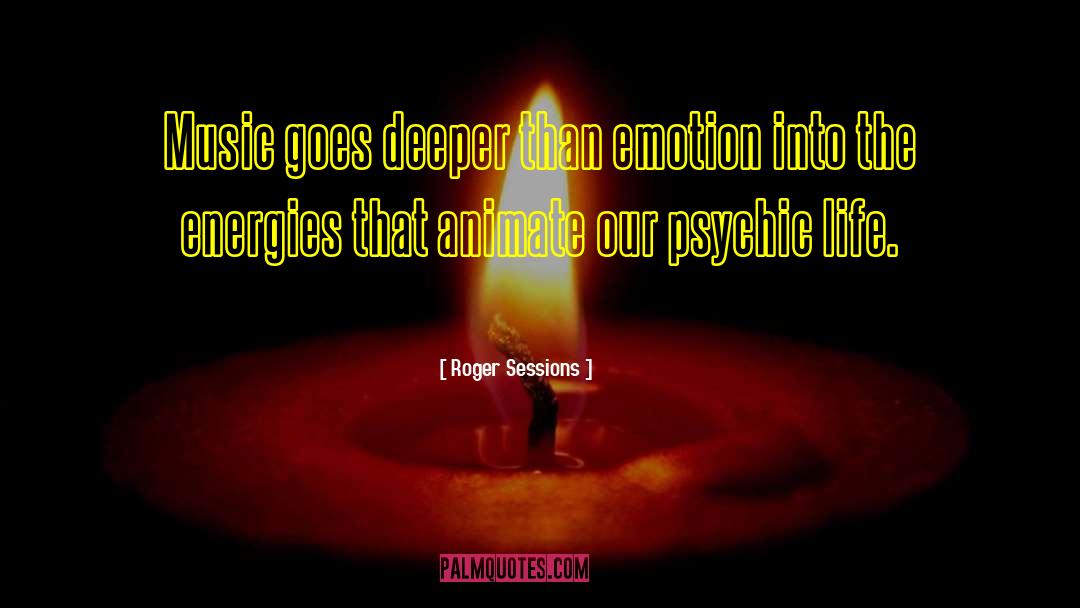 Psychics quotes by Roger Sessions