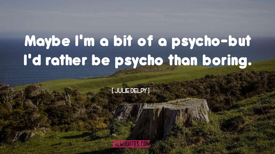 Psycho Cybernetics quotes by Julie Delpy