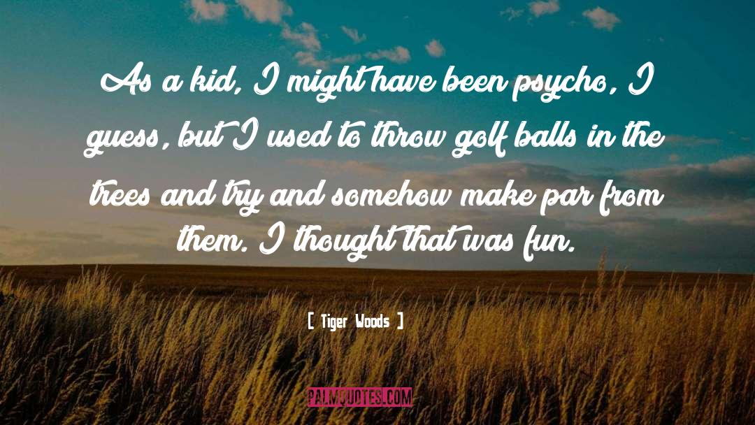 Psycho quotes by Tiger Woods