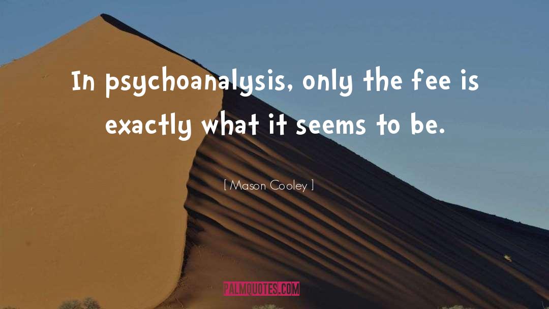 Psychoanalysis quotes by Mason Cooley